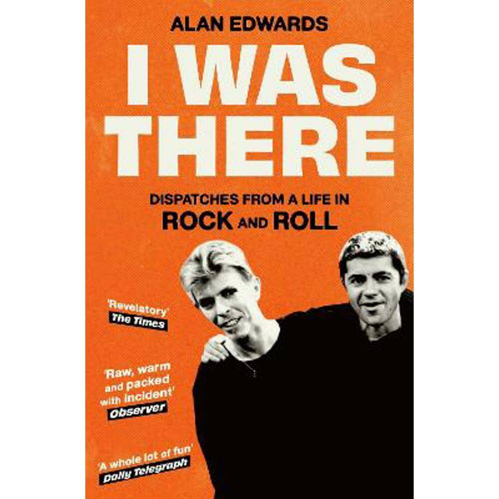 I Was There: Dispatches from a Life in Rock and Roll (Paperback) - Alan Edwards